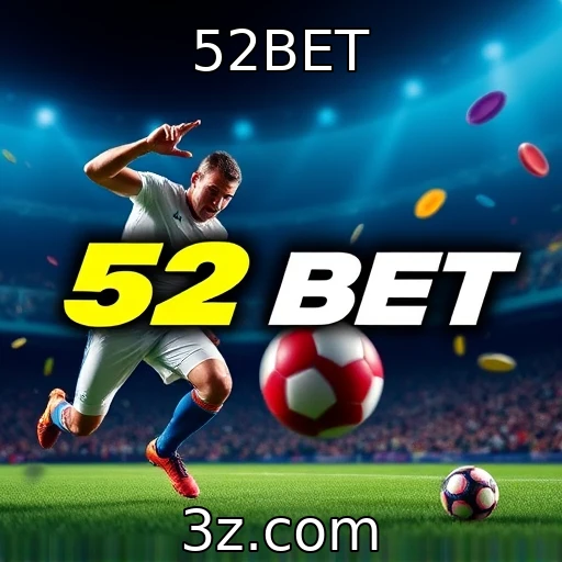 52BET Descubra as melhores estratégias para apostas esportivas em 2025